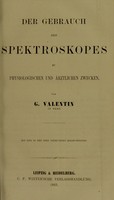 view Der Gebrauch des Spektroskopes zu physiologischen und ärztlichen Zwecken / von G. Valentin.