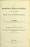 view Der moderne Kaiserschnitt, seine Berechtigung und seine Stellung unter den Geburtshülflichen Operationen. Der Julius Maximilians Universität zu Würzburg zur Feier ihres dreihundertjährigen Jubiläums dargebracht von der Universität zu Bern / von P. Muller.