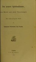 view Der neuere Spiritualismus, sein Werth und sein Täuschungen : eine anthropologische Studie / von Immanuel Hermann von Fichte.