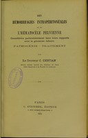 view Des hémorrhagies intrapéritonéales et de l’hématocèle pelvienne considérées particulièrement dans leurs rapports avec la grossesse tubaire : pathogénie traitement / par C. Cestan.