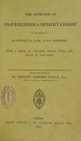 view The detection of colour-blindness & imperfect eyesight by the methods of Dr. Snellen, Dr. Daae, and Prof. Holmgren : with a table of coloured Berlin wools and sheet of test-types / by Charles Roberts.