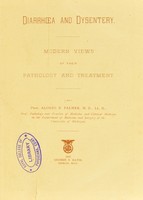 view Diarrhoea and dysentery : modern views of their pathology and treatment / by Alonzo B. Palmer.