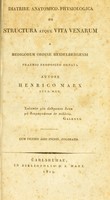 view Diatribe anatomico-physiologica de structura atque vita venarum a medicorum ordine Heidelbergensi praemio proposito ornata / autore Henrico Marx.