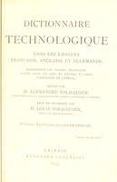 view Dictionnaire technologique : dans les langues Française, Anglaise et Allemande ; renfermant les termestechniques usités dans les arts et métiers et dans l'industrie en général / rédigé par Alexandre Tolhausen. Revu par Louis Tolhausen.