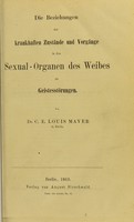 view Die Beziehungen der krankhaften Zustände und Vorgänge in den Sexual-Organen des Weibes zu Geistesstörungen / von C.E. Louis Mayer.