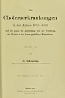 view Die Choleraerkrankungen in der Armee 1892-1893 und die gegen die Ausbreitung und zur Verhütung der Cholera in der Armee getroffenen Massnahmen / von Dr Schumburg.