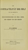 view Die contractilität der Milz und die Beziehung der Infectionsprocesse zur Milz, Leber, den Nieren und dem Herzen / von S. Botkin.