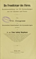 view Die Fremdkorper des Uterus : Zusammenstellung von 550 Beobachtungen aus der Literatur und Praxis / von Franz Ludwig Neugebauer.