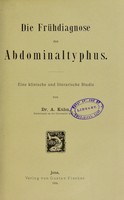 view Die Frühdiagnose des Abdominaltyphus : eine klinische und literarische Studie / von A. Kuhn.