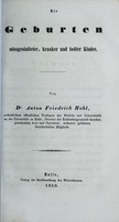 view Die Geburten missgestalleter, kranker und todter Kinder / Anton Friedrich Hohl.