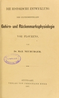 view Die historische Entwicklung der experimentellen Gehirn- und Rückenmarksphysiologie vor Flourens / von Max Neuburger.