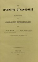 view Die operative Gynakologie : mit Einschluss der gynakologischen Untersuchungslehre / von A. Hegar und R. Kaltenbach.