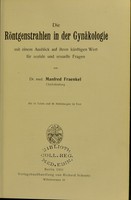 view Die Röntgenstrahlen in der Gynäkologie : mit einem Ausblick auf ihren künftigen Wert für soziale und sexuelle Fragen / von Manfred Fraenkel.