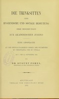 view Die Trinksitten, ihre hygienische und sociale Bedeutung : Ihre Beziehungen zur akademischen Jugend : eine Ansprache an die Enthaltsamkeits-Vereine der Studenten zu Christiania und Upsala ... / von August Forel.