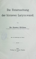 view Die Untersuchung der hinteren Larynxwand / von Gustav Killian.