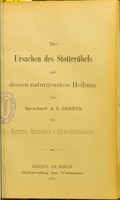 view Die Ursachen des Stotterubels und dessen naturgemasse Heilung : fur Aerzte, Erzieher & Sprachleidende / von A.E. Gerdts.