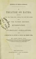 view Dietetical and medical hydrology : a treatise on baths; including cold, sea, warm, hot, vapour, gas, and mud baths, also on the watery regimen, hydropathy, and pulmonary inhalation; with a description of bathing in ancient and modern times / by John Bell.