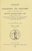 view Digest of researches and criticisms bearing on the revision of the British pharmacopoeia, 1898 : 1899 to 1902 inclusive / prepared for the Pharmacopoeia Committee of the General Council of Medical Education and Registration of the United Kingdom by W. Chattaway.