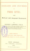 view Diseases and injuries of the eye : their medical and surgical treatment / by George Lawson.