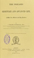 view The diseases of sedentary and advanced life : a work for medical and lay readers / by J. Milner Fothergill.