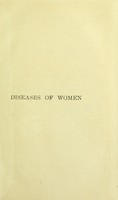 view Diseases of women : a clinical guide to their diagnosis and treatment / by George Ernest Herman.