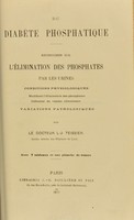 view Du diabète phosphatique : recherches sur l'élimination des phosphates par les urines, conditions physiologiques modifiant l'élimination des phosphates, influence du régime alimentaire, variations pathologiques / par L.-J. Teissier.