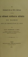 view Du passage de la tète foetal a travers le détroit supérieur rètréci du bassin dans les présentations du siége / par Camille Champetier de Ribes.