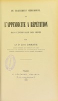 view Du traitement chirurgical de l'appendicite à répétition dans l'intervalle des crises / par Leon Damaye.