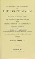 view Ein eigentumlich verlaufender Fall von Phthisis Pulmonum : Inaugural-Dissertation ... / vorgelegt von Carlos Kraemer.