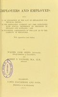 view Employers and employed : being (1) an exposition of the law of reparation for physical injury; (2) the Employers' Liability Act, 1880, annotated ... and (3) suggested amendment of the law as to the liability of employers. With appendices and indices / by Walter Cook Spens and Robert T. Younger.
