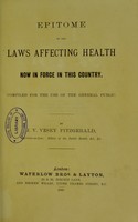 view Epitome of the laws affecting health now in force in this country / compiled for the use of the general public by J.V. Vesey Fitzgerald.