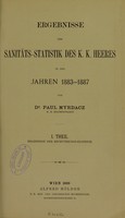 view Ergebnisse der Sanitäts-Statistik des K. K. Heeres in den Jahren 1883-1887 / von Paul Myrdacz.