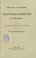 view Erkenntniß und Behandlung der Frauenkrankheiten im allgemeinen : 4 Vorträge, in d. Gynäkolog. Klinik zu Kiel im Sommer-Semester 1885 / gehalten von Carl Conrad Theodor Litzmann.