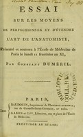 view Essai sur les moyens de perfectionner et d'étendre l'art de l'anatomiste, présenté et soutenu à l'Ecole de médecine de Paris le lundi 11 fructidor an XI / par Constant Dumeril.