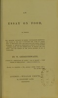 view An essay on food, in which the received doctrine of modern physiologists respecting the waste of the body is exploded ... / by W. Grisenthwaite.