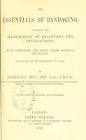 view The essentials of bandaging : including the management of fractures and dislocations, with directions for using other surgical apparatus / by Berkeley Hill.