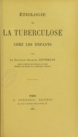 view Étiologie de la Tuberculose chez les enfants / par Georges Bitterlin.