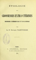 view Etiologie des grossesses extra-uterines : recherches experimentales et essai critique / par Georges Tainturier.