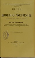 view Etude sur la broncho-pneumonie : (anatomie pathologique, bacteriologie, prophylaxie) / par Ernest Mosny.