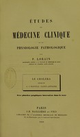 view Etudes de médecine clinique et de physiologie pathologique : Le choléra observé à l'Hôpital Saint-Antoine / par P. Lorain.