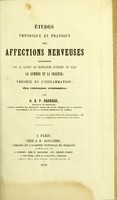 view Études théorique et pratique des affections nerveuses considérées sous le rapport des modifications qu'opèrent sur elles la lumière et la chaleur : théorie de l'inflammation, des ventouses vésicantes / par H.-A.-P. Baraduc.