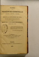 view Examen de la procédure criminelle instruite à Saint-Leu, à Pontoise et devant la Cour royale de Paris, sur les causes et les circonstances de la mort de S.A.R. le duc de Bourbon prince de Condé.