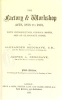 view The factory & workshop acts, 1878 to 1891: with introduction, copious notes, and an elaborate index / by Alexander Redgrave and Jasper A. Redgrave.