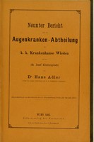 view Neunter Bericht über die Behandlung der Augenkranken-Abtheilung im k.k. Krankenhause Wieden und im (St. Josef-Kinderspitale) / Hans Adler.