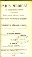 view Paris médical, vade-mecum des médecins etrangers: renseignements historiques, statistiques, administratifs et scientifiques sur les hôpitaux et hospices civils et militaires, l'enseignement de la médecine, les académies et sociétes savantes : précédés d'une topographie médicale de Paris et suivis d'un précis de bibliographie médicale française et des adresses de tous les médecins de Paris.