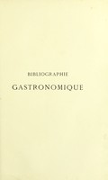 view Bibliographie gastronomique / par Georges Vicaire; avec une préface de Paul Ginisty. La cuisine.--La table.--L'office.--Les aliments. Les vins.--Les cuisiniers et les cuisinières.--Les gourmands et les gastronomes.--L'économie domestique.--Facéties.--Dissertations singulières.--Pièces de théâtre, etc., etc., depuis le XVe siècle jusqu'à nos jours. Avec des fac-similés.