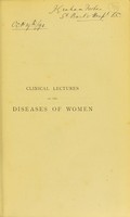 view Clinical lectures on the diseases of women / delivered in Saint Bartholomew's Hospital by J. Matthews Duncan.