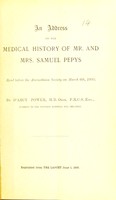 view An address on the medical history of Mr. and Mrs. Pepys : read before the Abernethian Society on March 6th 1895 / [Sir D'Arcy Power].