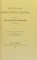 view Inaugural Robert Boyle lecture founded by the Oxford University Junior Scientific Club in May 1892 / by Henry W. Acland.