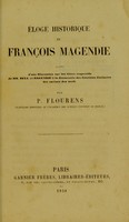 view Eloge historique de François Magendie : suivi d'une discussion sur les titres respectifs de Mm. Bell et Magendie à la découverte des fonctions distinctes des racines des nerfs / par P. Flourens.